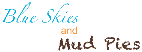 Blue Skies & Mud Pies